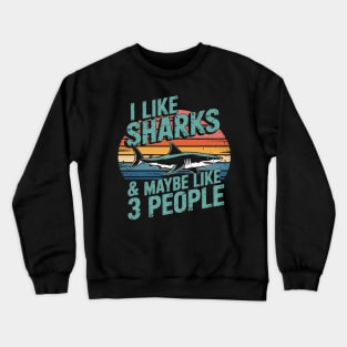 I Like Sharks and Maybe 3 People Shark Lover Crewneck Sweatshirt